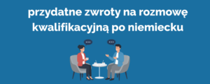 przydatne zwroty na rozmowę kwalifikacyjną po niemiecku