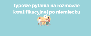 typowe pytania na rozmowie kwalifikacyjnej po niemiecku