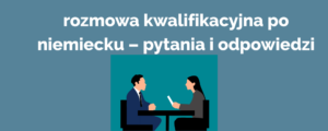 rozmowa kwalifikacyjna po niemiecku – pytania i odpowiedzi