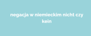 negacja w niemieckim nicht czy kein